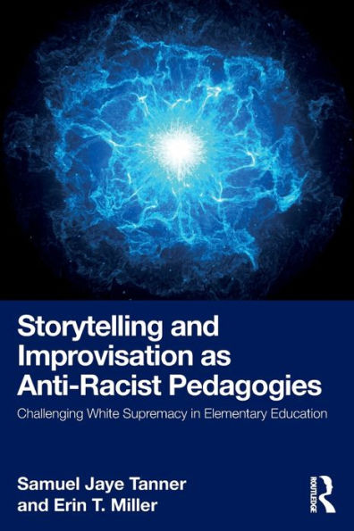 Storytelling and Improvisation as Anti-Racist Pedagogies: Challenging White Supremacy Elementary Education