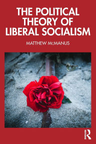 Free bestselling ebooks download The Political Theory of Liberal Socialism by Matthew McManus 9781032647234 in English