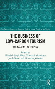 Download free pdf ebooks The Business of Low-Carbon Tourism: The Case of the Tropics by Abhishek Singh Bhati, Valeriya Radomskaya, Jacob Wood, Alexander Josiassen in English 9781032648019