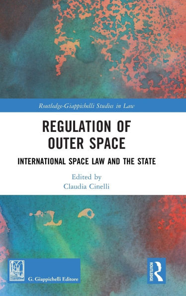 Regulation of Outer Space: International Space Law and the State