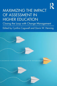 Title: Maximizing the Impact of Assessment in Higher Education: Closing the Loop with Change Management, Author: Cynthia Cogswell