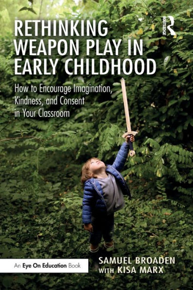 Rethinking Weapon Play Early Childhood: How to Encourage Imagination, Kindness, and Consent Your Classroom