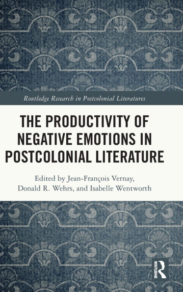 The Productivity of Negative Emotions Postcolonial Literature