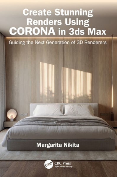 Create Stunning Renders Using Corona 3ds Max: Guiding the Next Generation of 3D Renderers