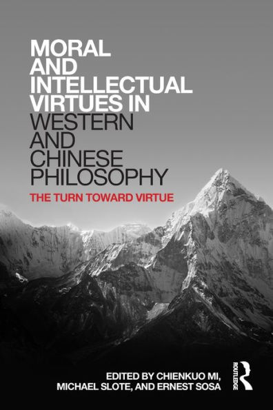 Moral and Intellectual Virtues in Western and Chinese Philosophy: The Turn toward Virtue