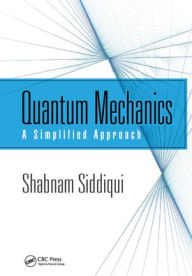 Title: Quantum Mechanics: A Simplified Approach, Author: Shabnam Siddiqui