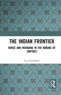 the Indian Frontier: Horse and Warband Making of Empires