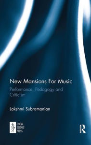 Title: New Mansions For Music: Performance, Pedagogy and Criticism, Author: Lakshmi Subramanian