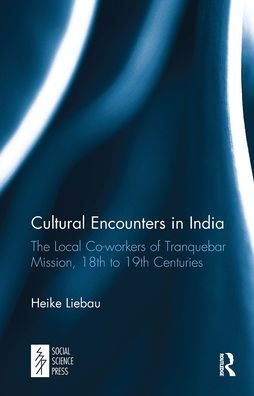 Cultural Encounters in India: The Local Co-workers of Tranquebar Mission, 18th to 19th Centuries