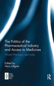 Title: The Politics of the Pharmaceutical Industry and Access to Medicines: World Pharmacy and India, Author: Hans Löfgren