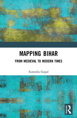 Mapping Bihar: From Medieval to Modern Times