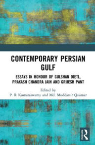 Title: Contemporary Persian Gulf: Essays in Honour of Gulshan Dietl, Prakash Chandra Jain and Grijesh Pant, Author: P.R. Kumaraswamy