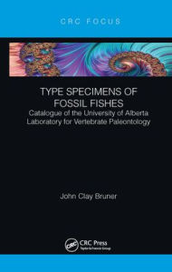 Title: Type Specimens of Fossil Fishes: Catalogue of the University of Alberta Laboratory for Vertebrate Paleontology, Author: John Clay Bruner