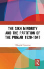 The Sikh Minority and the Partition of the Punjab 1920-1947