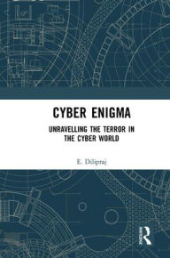 Title: Cyber Enigma: Unravelling the Terror in the Cyber World, Author: E. Dilipraj