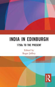 Title: India In Edinburgh: 1750s to the Present, Author: Roger Jeffery
