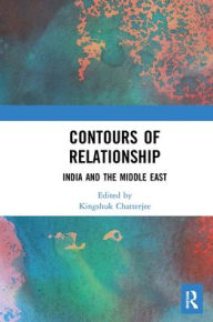 Title: Contours of Relationship: India and the Middle East, Author: Kingshuk Chatterjee