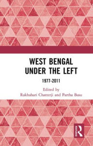 Title: West Bengal under the Left: 1977-2011, Author: Rakhahari Chatterji