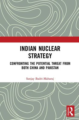 Indian Nuclear Strategy: Confronting the Potential Threat from both China and Pakistan