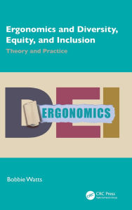 Title: Ergonomics and Diversity, Equity, and Inclusion: Theory and Practice, Author: Bobbie Watts