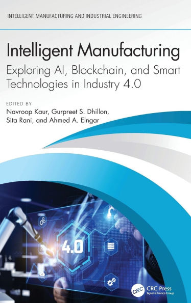 Intelligent Manufacturing: Exploring AI, Blockchain, and Smart Technologies Industry 4.0