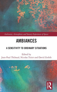 Title: Ambiances: A Sensitivity to Ordinary Situations, Author: Jean-Paul Thibaud