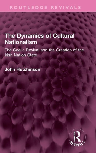 the Dynamics of Cultural Nationalism: Gaelic Revival and Creation Irish Nation State