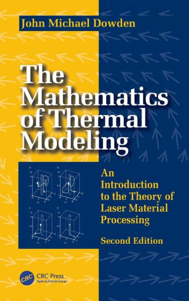 the Mathematics of Thermal Modeling: An Introduction to Theory Laser Material Processing, 2e