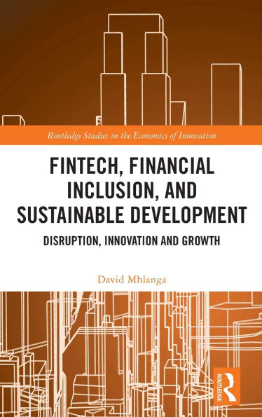 FinTech, Financial Inclusion, and Sustainable Development: Disruption, Innovation, Growth