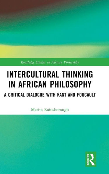 Intercultural Thinking African Philosophy: A Critical Dialogue with Kant and Foucault