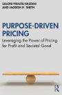 Purpose-Driven Pricing: Leveraging the Power of Pricing for Profit and Societal Good