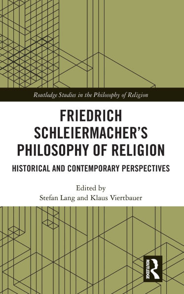 Friedrich Schleiermacher's Philosophy of Religion: Historical and Contemporary Perspectives