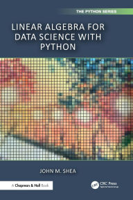 Title: Linear Algebra for Data Science with Python, Author: John M. Shea