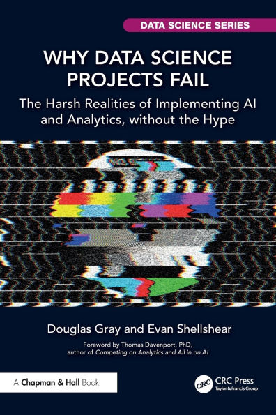 Why Data Science Projects Fail: the Harsh Realities of Implementing AI and Analytics, without Hype