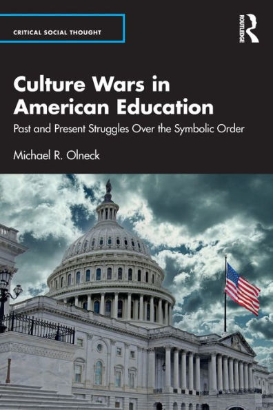 Culture Wars American Education: Past and Present Struggles Over the Symbolic Order