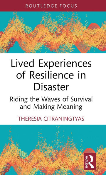 Lived Experiences of Resilience Disaster: Riding the Waves Survival and Making Meaning