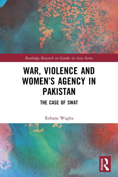 War, Violence and Women's Agency Pakistan: The Case of Swat