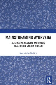Scribd free books download Mainstreaming Ayurveda: Alternative Medicine and Public Health Care System in Delhi in English  9781032727486