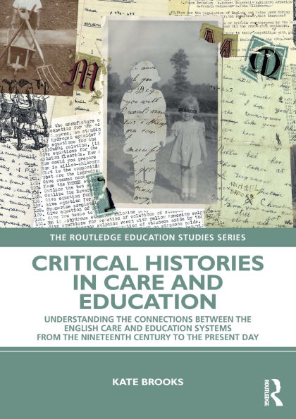 Critical Histories Care and Education: Understanding the Connections Between English Education Systems from Nineteenth Century to Present Day