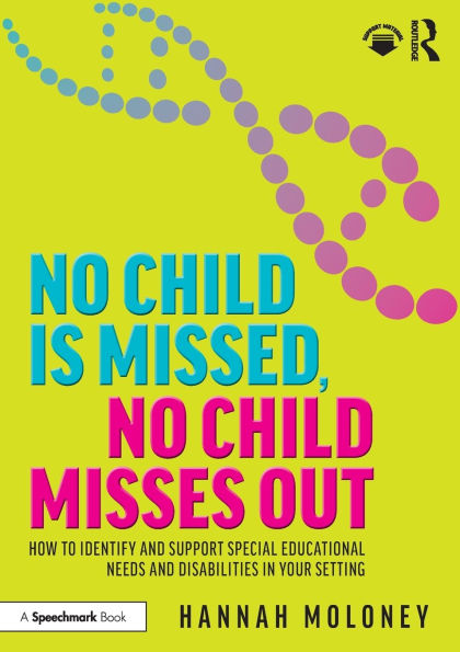 No Child is Missed, Misses Out: How to Identify and Support Special Educational Needs Disabilities Your Setting