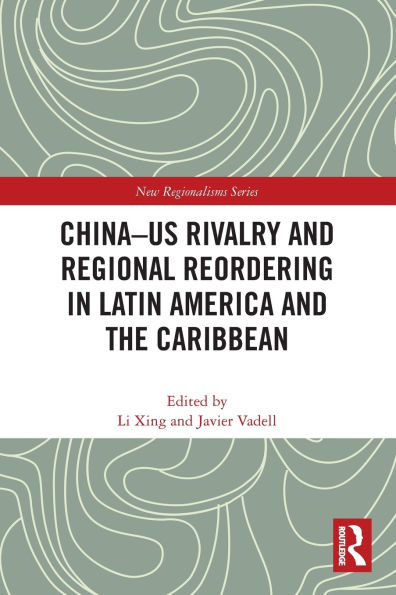 China-US Rivalry and Regional Reordering Latin America the Caribbean