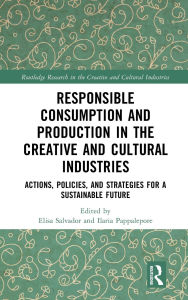 Responsible Consumption and Production in the Creative and Cultural Industries: Actions, Policies, and Strategies for a Sustainable Future