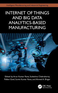 Title: Internet of Things and Big Data Analytics-Based Manufacturing, Author: Arun Kumar Rana