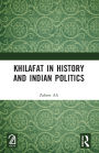 Khilafat in History and Indian Politics