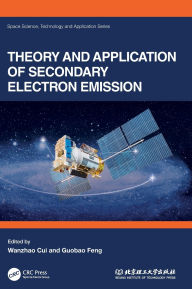 Title: Theory and Application of Secondary Electron Emission, Author: Wanzhao Cui