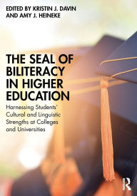 Title: The Seal of Biliteracy in Higher Education: Harnessing Students' Cultural and Linguistic Strengths at Colleges and Universities, Author: Kristin J. Davin