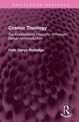 Cosmic Theology: The Ecclesiastical Hierarchy of Pseudo-Denys: An Introduction