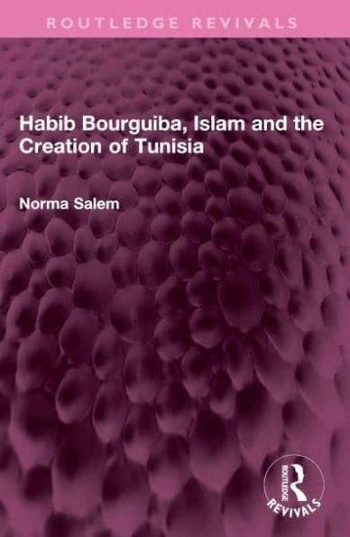 Habib Bourguiba, Islam and the Creation of Tunisia