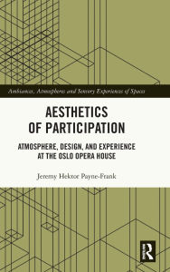 Free mp3 audio book download Aesthetics of Participation: Atmosphere, Design, and Experience at the Oslo Opera House 9781032668772 (English Edition)