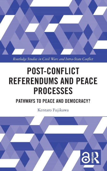 Post-Conflict Referendums and Peace Processes: Pathways to Democracy?